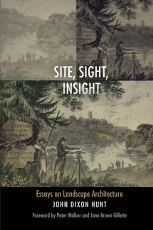 Cover of the book Site, Sight, Insight by John Dixon Hunt, University of Pennsylvania Press, Inc.