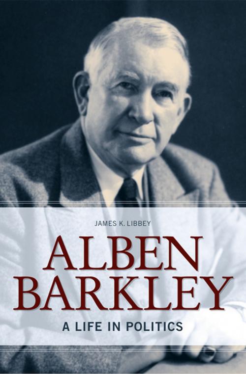 Cover of the book Alben Barkley by James K. Libbey, The University Press of Kentucky
