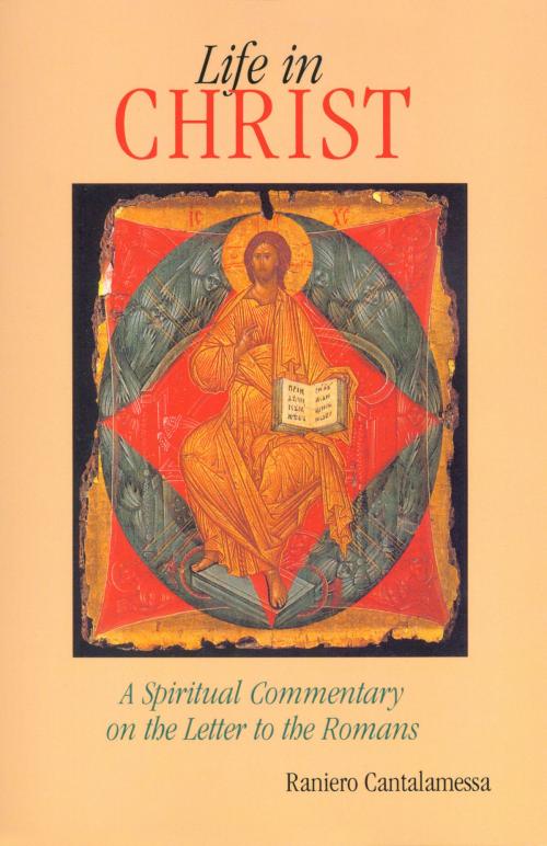 Cover of the book Life in Christ by Raniero Cantalamessa OFM Cap, Liturgical Press