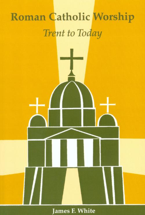 Cover of the book Roman Catholic Worship by James F. White, Nathan D. Mitchell, Liturgical Press