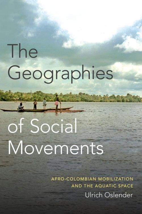 Cover of the book The Geographies of Social Movements by Ulrich Oslender, Duke University Press