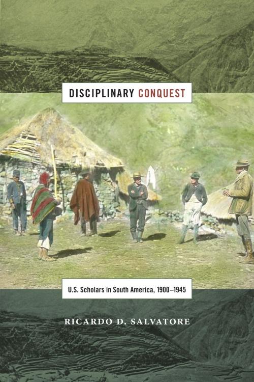 Cover of the book Disciplinary Conquest by Ricardo D. Salvatore, Duke University Press