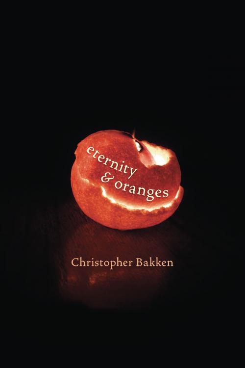Cover of the book Eternity & Oranges by Christopher Bakken, University of Pittsburgh Press