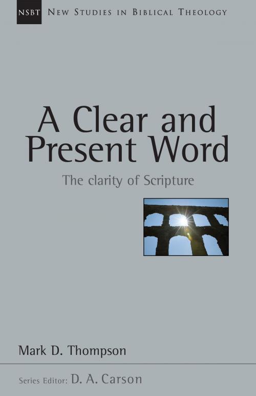 Cover of the book A Clear and Present Word by Mark D. Thompson, IVP Books