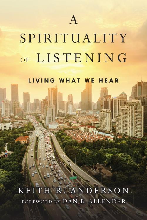 Cover of the book A Spirituality of Listening by Keith R. Anderson, IVP Books