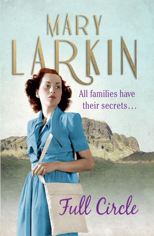 Cover of the book Full Circle: All families have their secrets … – an enthralling Belfast family saga, the sequel to THE WASTED YEARS by Mary Larkin, Blackstaff Press Ltd
