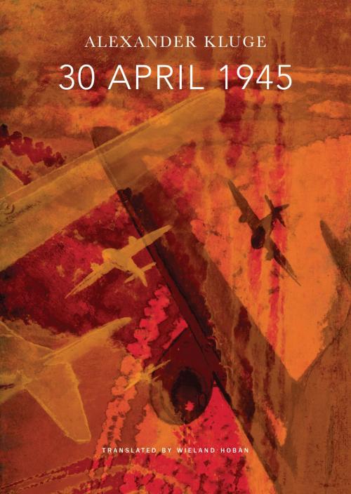 Cover of the book 30 April 1945 by Alexander Kluge, Reinhard Jirgl, Seagull Books