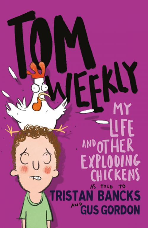Cover of the book Tom Weekly 4: My Life and Other Exploding Chickens by Tristan Bancks, Penguin Random House Australia