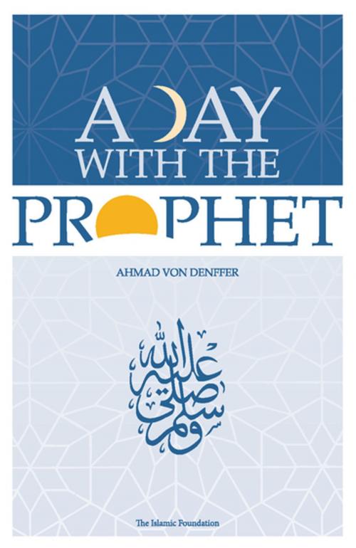 Cover of the book A Day with the Prophet by Ahmad Von Denffer, Kube Publishing Ltd