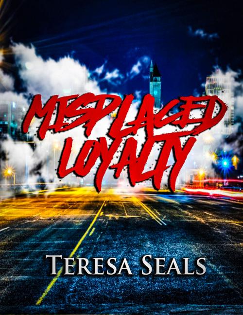 Cover of the book Misplaced Loyalty by Teresa Seals, Teresa Seals