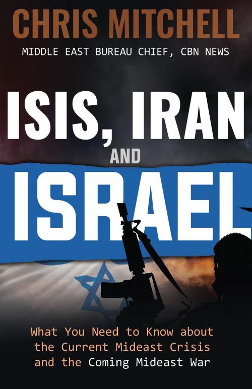 Cover of the book ISIS, Iran and Israel by Chris Mitchell, C & L Publishing LLC
