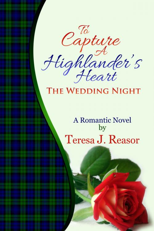 Cover of the book To Capture A Highlander's Heart: The Wedding Night by Teresa J. Reasor, Teresa J. Reasor