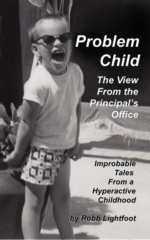 Cover of the book Problem Child: The View From The Principal's Office by Robb Lightfoot, Robb Lightfoot