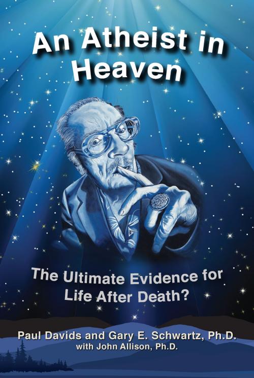 Cover of the book An Atheist in Heaven by Paul Jeffrey Davids, Gary E. Schwartz, Yellow Hat Productions Inc