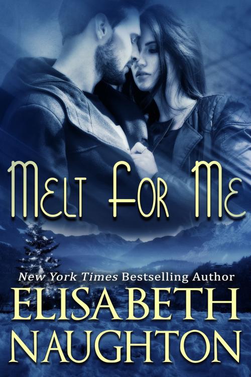 Cover of the book Melt For Me by Elisabeth Naughton, Elisabeth Naughton Publishing LLC
