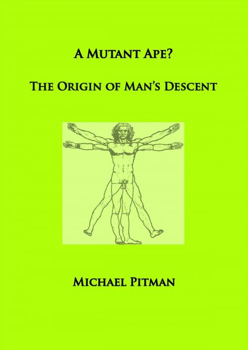 Cover of the book A Mutant Ape? The Origin of Man's Descent by Michael Pitman, merops press