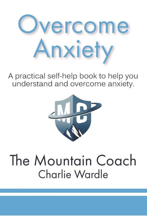 Cover of the book Overcome Anxiety by Charlie Wardle, Charlie Wardle