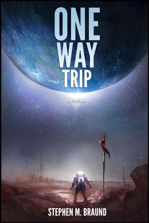 Cover of the book One Way Trip by Stephen M Braund, Stephen M Braund