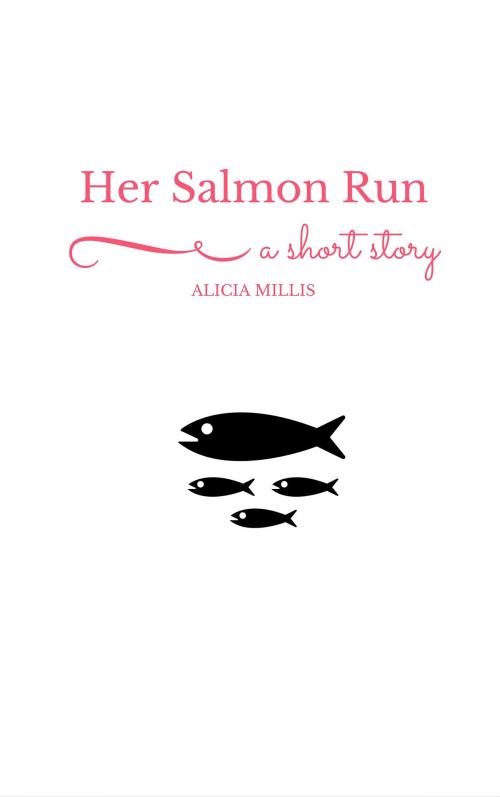 Cover of the book Her Salmon Run by Alicia Millis, Alicia Millis Writes