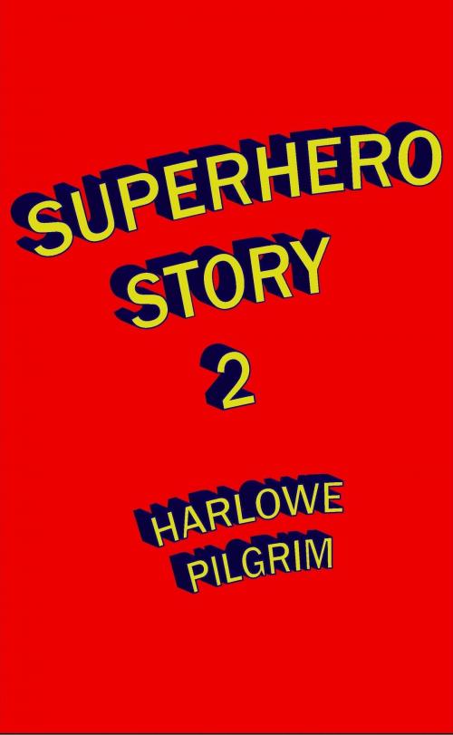 Cover of the book Superhero Story 2 by Harlowe Pilgrim, Harlowe Pilgrim