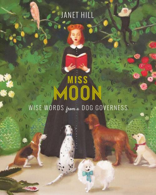 Cover of the book Miss Moon: Wise Words from a Dog Governess by Janet Hill, Tundra
