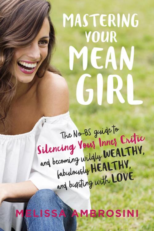 Cover of the book Mastering Your Mean Girl by Melissa Ambrosini, Penguin Publishing Group