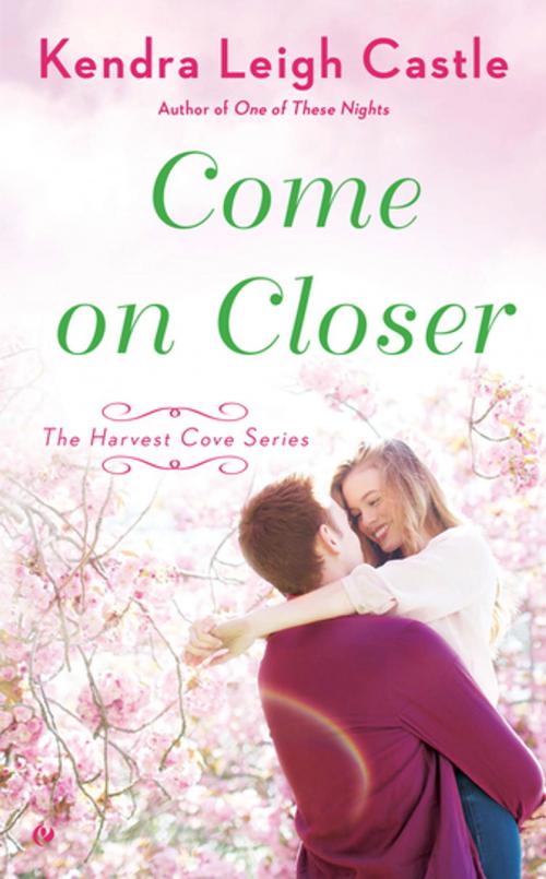 Cover of the book Come On Closer by Kendra Leigh Castle, Penguin Publishing Group
