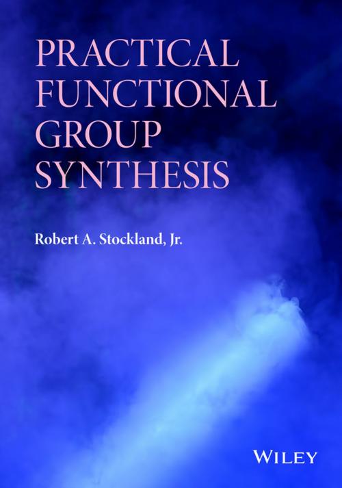 Cover of the book Practical Functional Group Synthesis by Robert A. Stockland Jr., Wiley