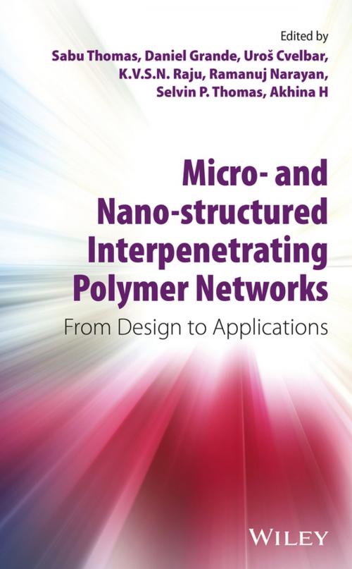 Cover of the book Micro- and Nano-Structured Interpenetrating Polymer Networks by Sabu Thomas, Daniel Grande, Uros Cvelbar, Ramanuj Narayan, Selvin P. Thomas, Akhina H, K. V. S. N. Raju, Wiley