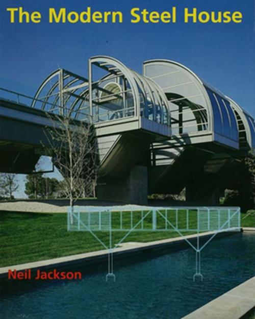 Cover of the book The Modern Steel House by Neil Jackson, Taylor and Francis