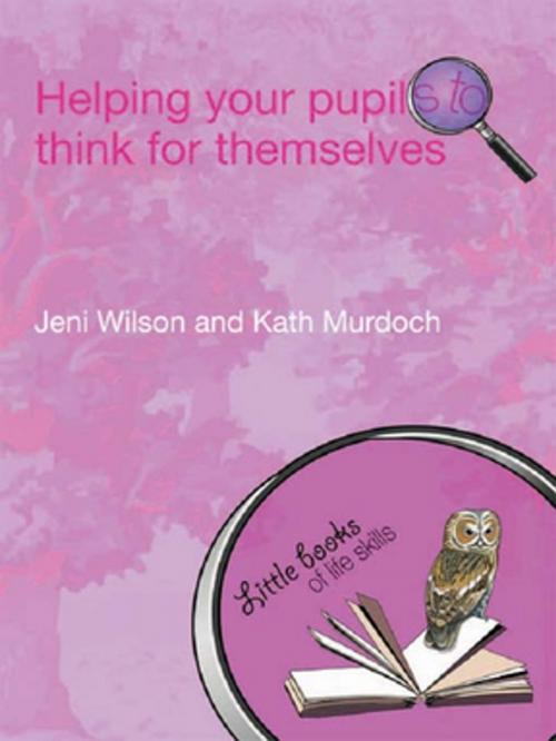 Cover of the book Helping your Pupils to Think for Themselves by Jeni Wilson, Kath Murdoch, Taylor and Francis