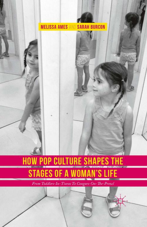 Cover of the book How Pop Culture Shapes the Stages of a Woman's Life by Melissa Ames, Sarah Burcon, Palgrave Macmillan UK