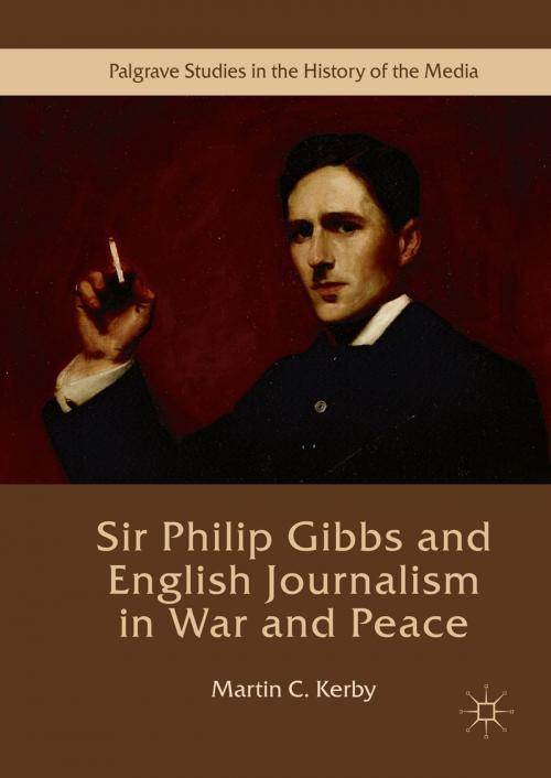 Cover of the book Sir Philip Gibbs and English Journalism in War and Peace by Martin C. Kerby, Palgrave Macmillan UK