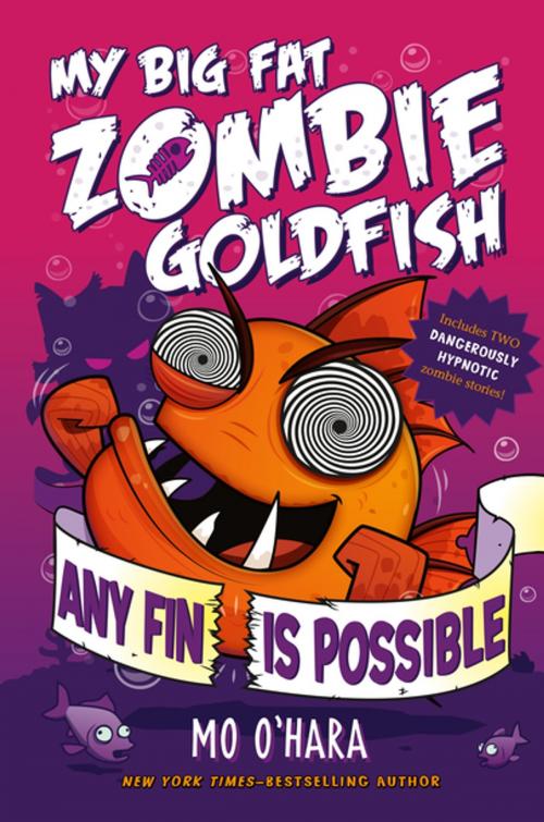 Cover of the book Any Fin Is Possible: My Big Fat Zombie Goldfish by Mo O'Hara, Feiwel & Friends