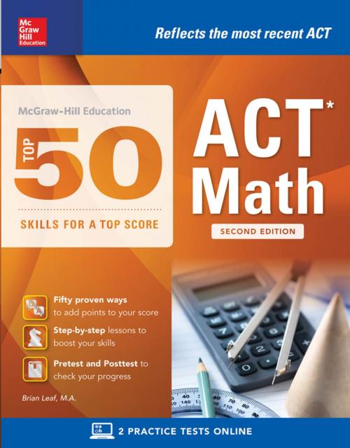 Cover of the book McGraw-Hill Education: Top 50 ACT Math Skills for a Top Score, Second Edition by Brian Leaf, McGraw-Hill Education