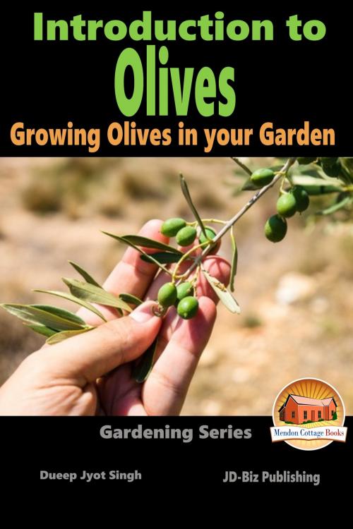 Cover of the book Introduction to Olives: Growing Olives in your Garden by Dueep Jyot Singh, Mendon Cottage Books