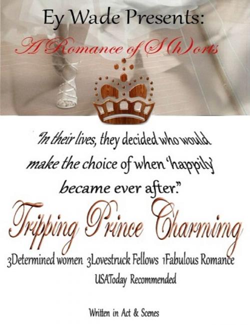 Cover of the book Tripping Prince Charming- A Romance of S{h}orts by Ey Wade, Ey Wade