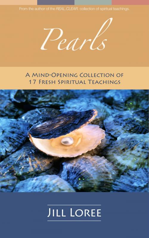 Cover of the book Pearls: A Mind-Opening Collection of 17 Fresh Spiritual Teachings by Jill Loree, Jill Loree