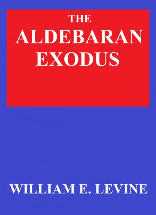 Cover of the book The Aldebaran Exodus by William E. Levine, William E. Levine