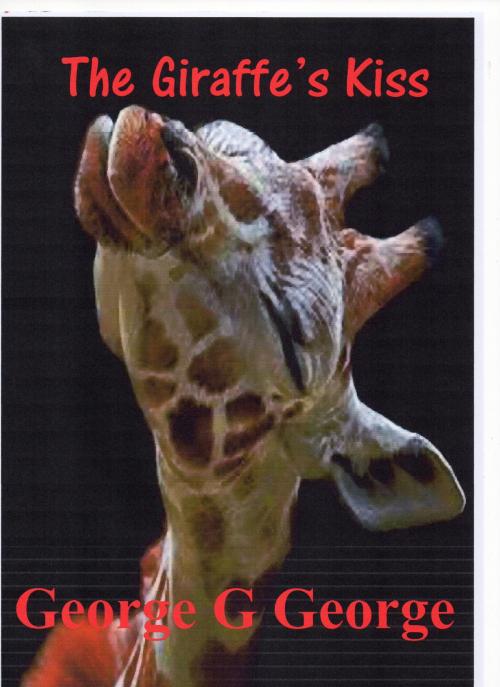 Cover of the book The Giraffe's Kiss by George G George, George G George
