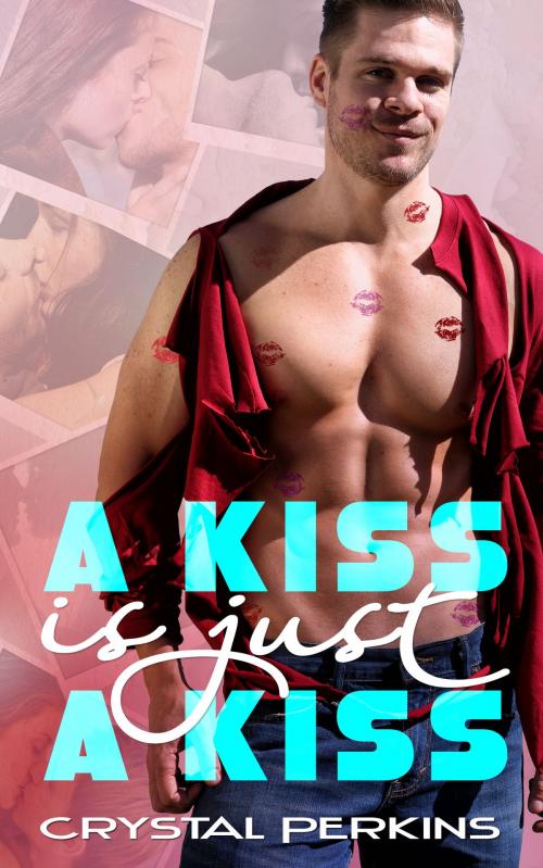 Cover of the book A Kiss is Just a Kiss by Crystal Perkins, Crystal Perkins