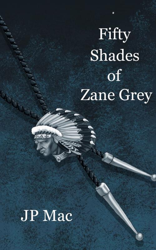 Cover of the book Fifty Shades of Zane Grey by JP Mac, JP Mac