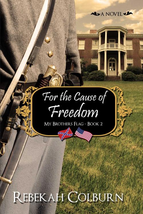 Cover of the book For the Cause of Freedom by Rebekah Colburn, Rebekah Colburn