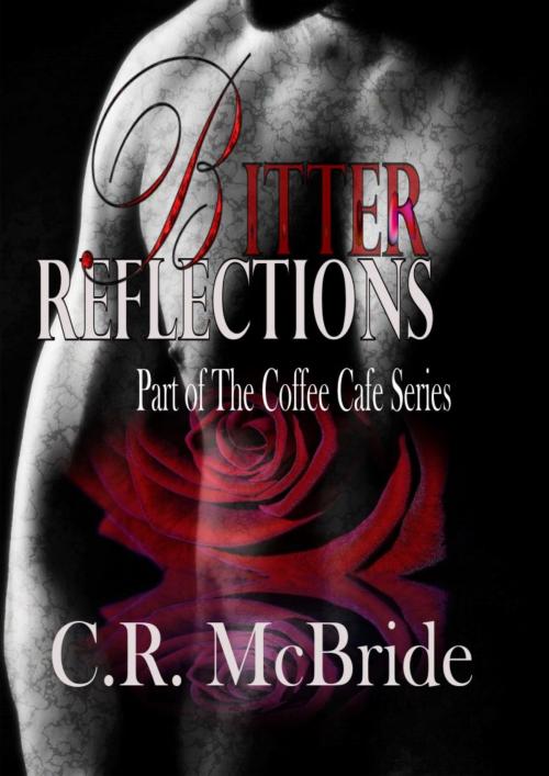 Cover of the book Bitter Reflections (The Coffee Café Series #1) by C.R. Mcbride, C.R. Mcbride