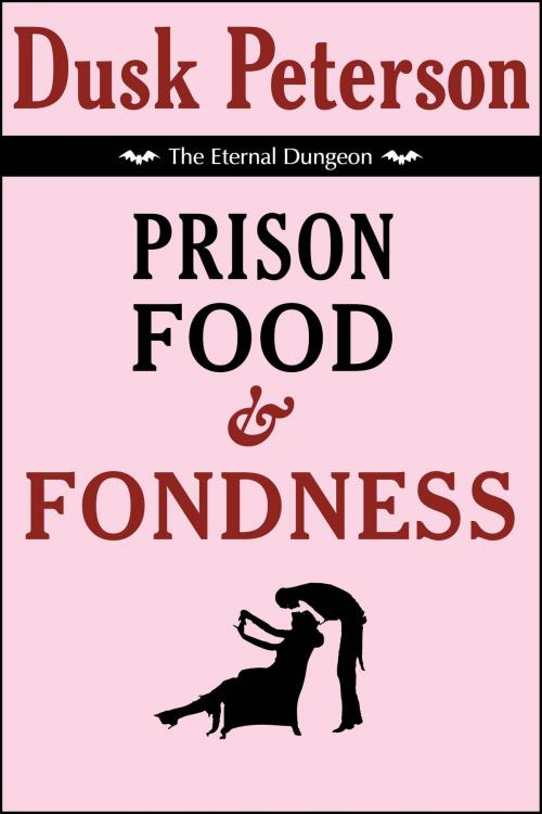 Cover of the book Prison Food and Fondness (The Eternal Dungeon) by Dusk Peterson, Dusk Peterson