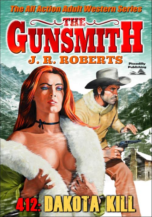 Cover of the book The Gunsmith 412: Dakota Kill by JR Roberts, Piccadilly Publishing