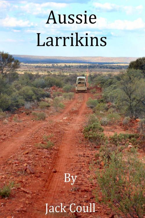 Cover of the book Aussie Larrikins by Jack Coull, Jack Coull