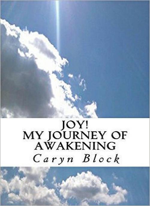 Cover of the book Joy, My Journey of Awakening by Caryn Moya Block, Caryn Moya Block