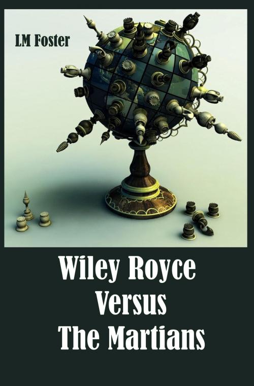 Cover of the book Wiley Royce Versus The Martians by LM Foster, LM Foster