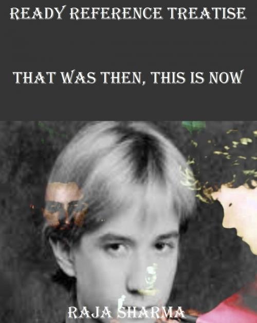 Cover of the book Ready Reference Treatise: That Was Then, This Is Now by Raja Sharma, Raja Sharma